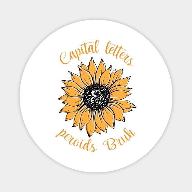 Capital Letters And Periods Bruh With Sunflower draw Magnet by printalpha-art